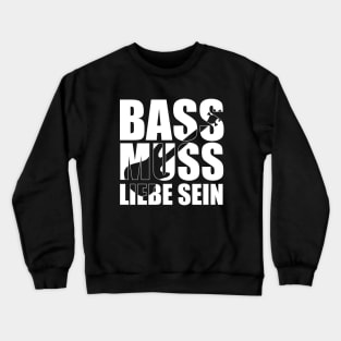 BASS MUSS LIEBE SEIN funny bassist gift Crewneck Sweatshirt